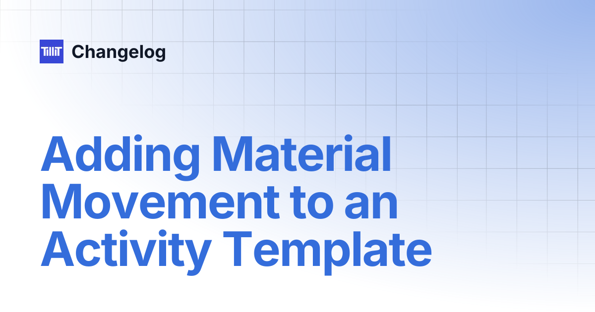 Adding Material Movement to an Activity Template | Changelog