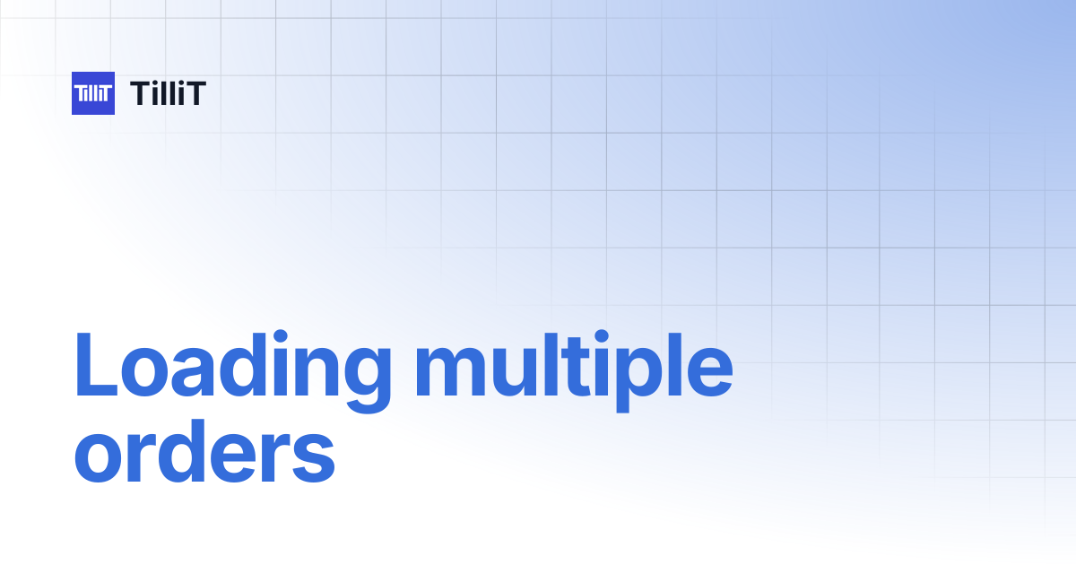 Loading multiple orders | TilliT